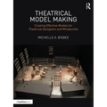 Theatrical Model Making: Creating Effective Models for Theatrical Designers and Miniaturists