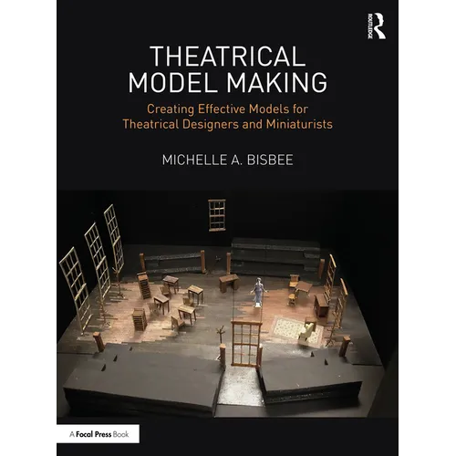 Theatrical Model Making: Creating Effective Models for Theatrical Designers and Miniaturists