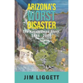 Arizona's Worst Disaster: The Hassayampa Story 1886 - 2009