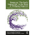 Essays on "The Soul's Logical Life" in the Work of Wolfgang Giegerich: Psychology as the Discipline of Interiority