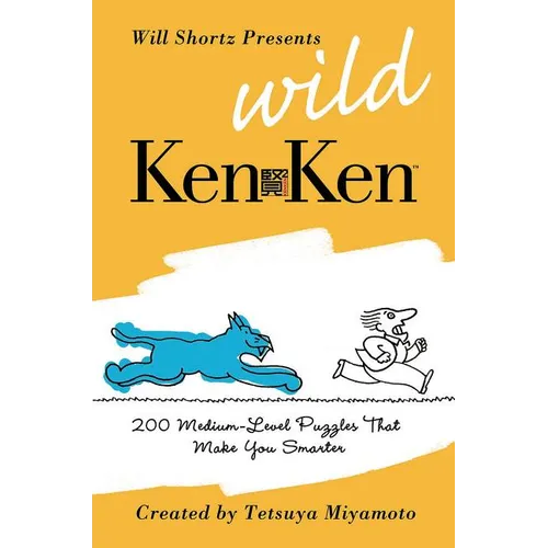 Will Shortz Presents Wild KenKen: 200 Medium-Level Logic Puzzles That Make You Smarter