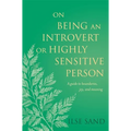 On Being an Introvert or Highly Sensitive Person: A Guide to Boundaries, Joy, and Meaning