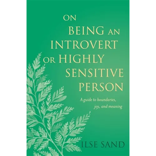 On Being an Introvert or Highly Sensitive Person: A Guide to Boundaries, Joy, and Meaning