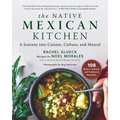 The Native Mexican Kitchen: A Journey Into Cuisine, Culture, and Mezcal