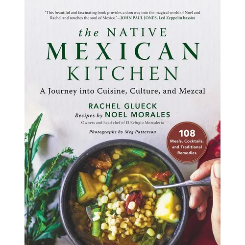 The Native Mexican Kitchen: A Journey Into Cuisine, Culture, and Mezcal