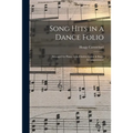 Song Hits in a Dance Folio: Arranged for Piano, With Ukulele-guitar & Banjo Accompaniment