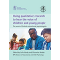 Using qualitative research to hear the voice of children and young people: The work of British educational psychologists