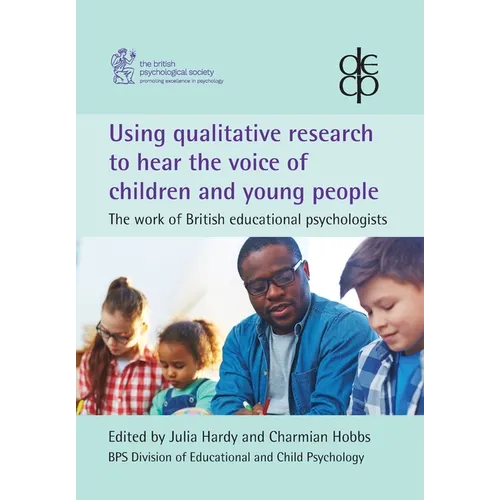 Using qualitative research to hear the voice of children and young people: The work of British educational psychologists