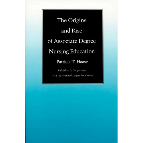 The Origins and Rise of Associate Degree Nursing Education
