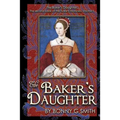 The Baker's Daughter, Volume 1: The second book of the Tudor Chronicles, Volume 1