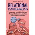 Relational Psychoanalysis: Improve your Social Skills, Overcome Anxiety in Relationships, Boost your Self Esteem and Confidence. From Relationshi