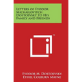 Letters of Fyodor Michailovitch Dostoevsky to His Family and Friends