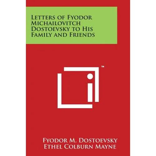 Letters of Fyodor Michailovitch Dostoevsky to His Family and Friends