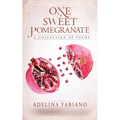 One Sweet Pomegranate: A Collection of Poems