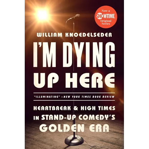 I'm Dying Up Here: Heartbreak and High Times in Stand-Up Comedy's Golden Era