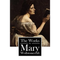 The Works by Mary Wollstonecraft