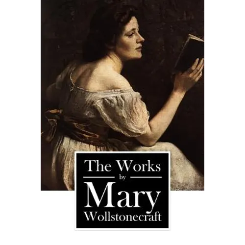 The Works by Mary Wollstonecraft