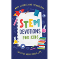 Stem Devotions for Kids: What Science and Technology Teach Us about God and Life