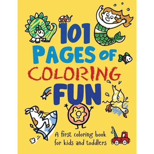 101 Pages of Coloring Fun: A First Coloring Book for Kids and Toddlers Ages 2-4, 3-5, 4-6, pre-K, Kindergarten