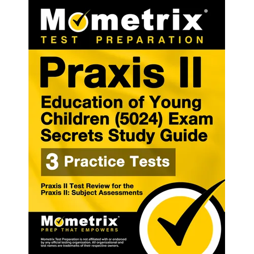PRAXIS II Education of Young Children (5024) Exam Secrets Study Guide: PRAXIS II Test Review for the PRAXIS II: Subject Assessments