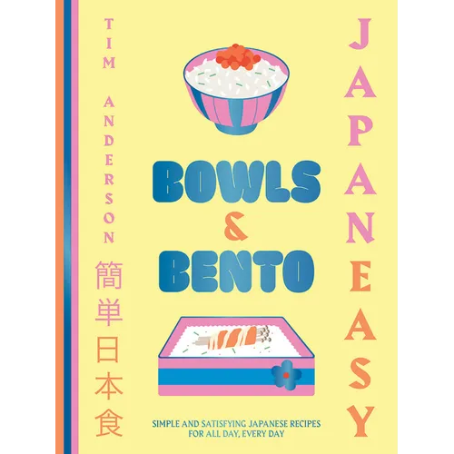 Japaneasy Bowls & Bento: Simple and Satisfying Japanese Recipes for All Day, Every Day