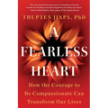 A Fearless Heart: How the Courage to Be Compassionate Can Transform Our Lives