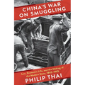 China's War on Smuggling: Law, Economic Life, and the Making of the Modern State, 1842-1965