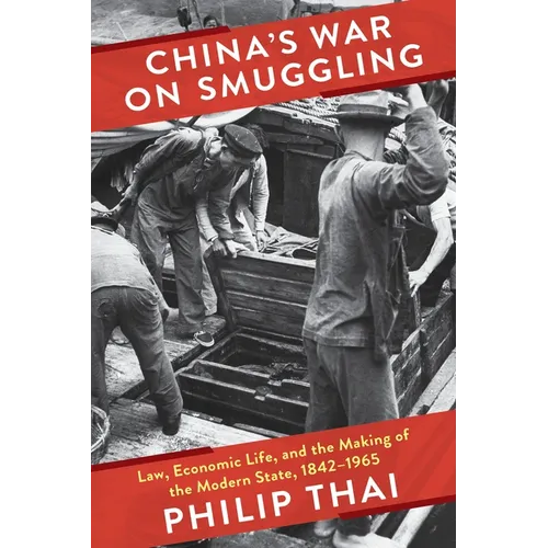 China's War on Smuggling: Law, Economic Life, and the Making of the Modern State, 1842-1965 - Paperback