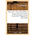 Mon Père. Nouvelle Édition, Augmentée Des Lettres Du Général Margueritte