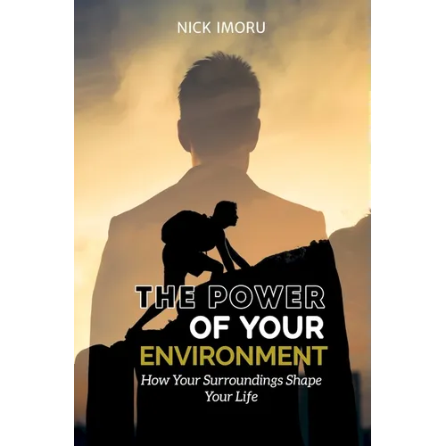 The Power of Your Environment: How Your Surroundings Shape Your Life