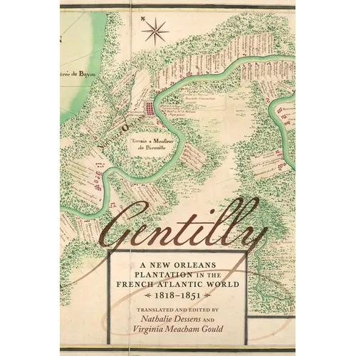 Gentilly: A New Orleans Plantation in the French Atlantic World, 1818-1851