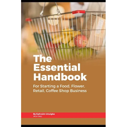 The Essential Handbook for Starting a Food, Flower, Retail, or Coffee Shop Business