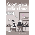 Crockett Johnson and Ruth Krauss: How an Unlikely Couple Found Love, Dodged the Fbi, and Transformed Children's Literature