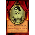 America's Joan of Arc: The Life of Anna Elizabeth Dickinson
