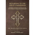 Returning to the Great Commission: Examining the Biblical Foundation and Effectiveness of Small Group Discipleship