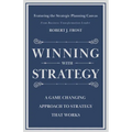 Winning With Strategy: A Game Changing Approach to Strategy that Works
