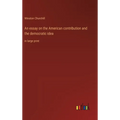 An essay on the American contribution and the democratic idea: in large print