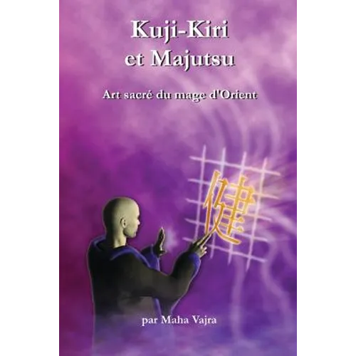 Kuji-Kiri et Majutsu: Art sacre du mage d?Orient