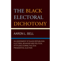 Black Electoral Dichotomy: An Assessment of Black Republican Electoral Behavior and Political Attitudes during the 2016 Presidential Election