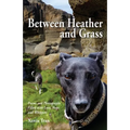 Between Heather and Grass: Poems and Photographs Filled with Love, Hope and Whippets