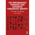 The Performance Therapist and Authentic Therapeutic Identity: Coming into Being