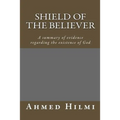 Shield of the Believer: A summary of evidence regarding the existence of God.