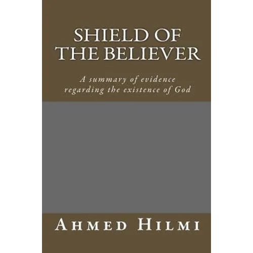 Shield of the Believer: A summary of evidence regarding the existence of God.