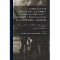 Report of the Wisconsin Monument Commission Appointed to Erect a Monument at Andersonville, Georgia: With Other Interesting Matter Pertaining to the P