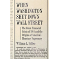 When Washington Shut Down Wall Street: The Great Financial Crisis of 1914 and the Origins of America's Monetary Supremacy