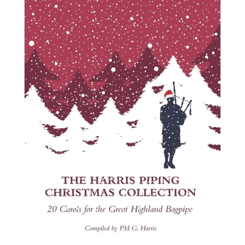 The Harris Piping Christmas Collection: 20 Christmas Carols for the Great Highland Bagpipe