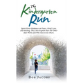 The Kindergarten Run: Spirit Gives Guidance on Peace, Grief, Loss, and Healing. They Also Explain How the Other Side Works and Who Gets to Go There.