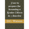 How to prepare for becoming a Senior Citizen in America
