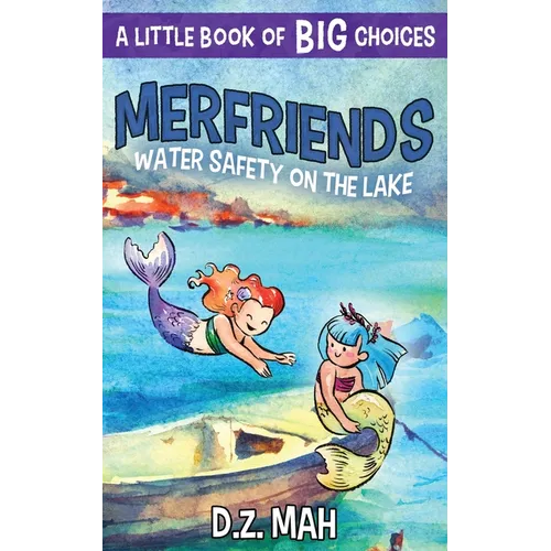 Merfriends Water Safety on the Lake: A Little Book of BIG Choices