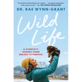 Wild Life: A Scientist's Journey from Dreams to Purpose
